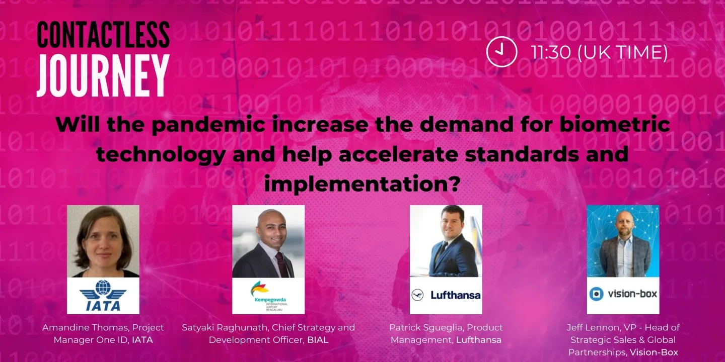 FUTURE OF AVIATION PANEL Will the pandemic increase the demand for biometric technology and help accelerate standards and implementation?