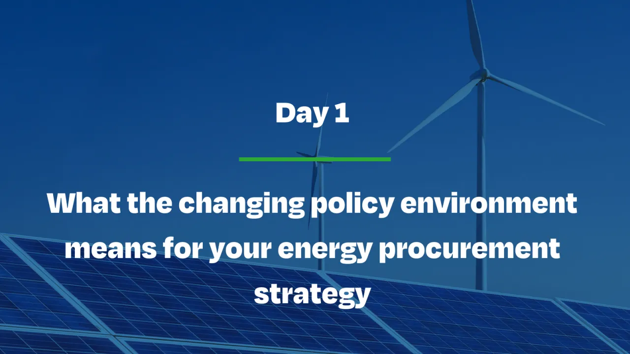 What the changing policy environment means for your energy procurement strategy