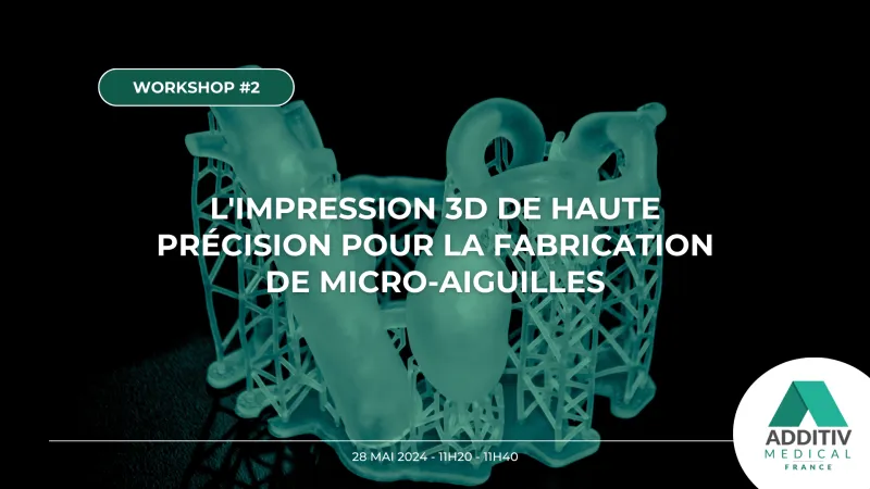 Workshop #2 : L'impression 3D de haute précision pour la fabrication de micro-aiguilles