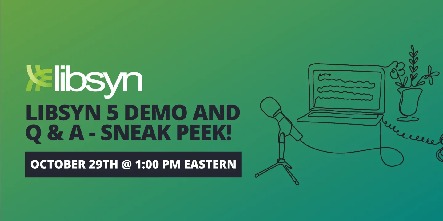 Libsyn 5 Demo and Q & A - Sneak Peek!