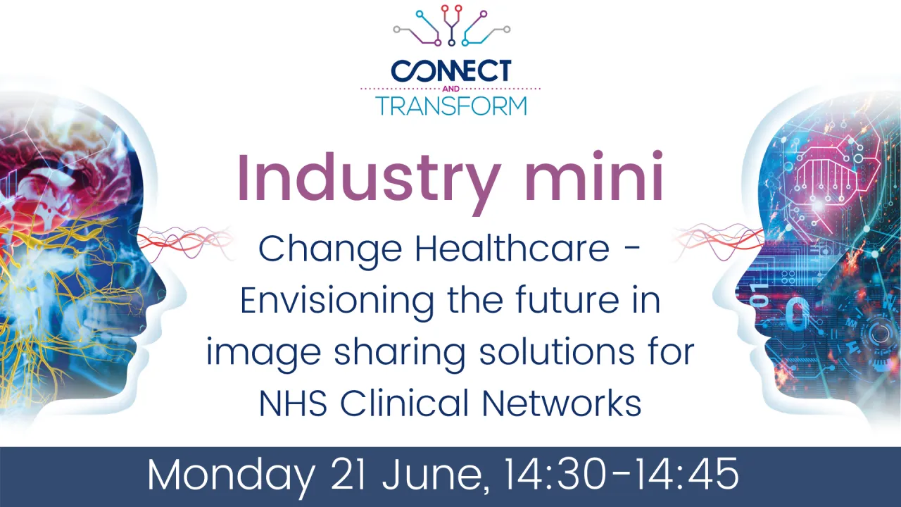 Industry mini: Change Healthcare Envisioning the future in image sharing solutions for NHS Clinical Networks