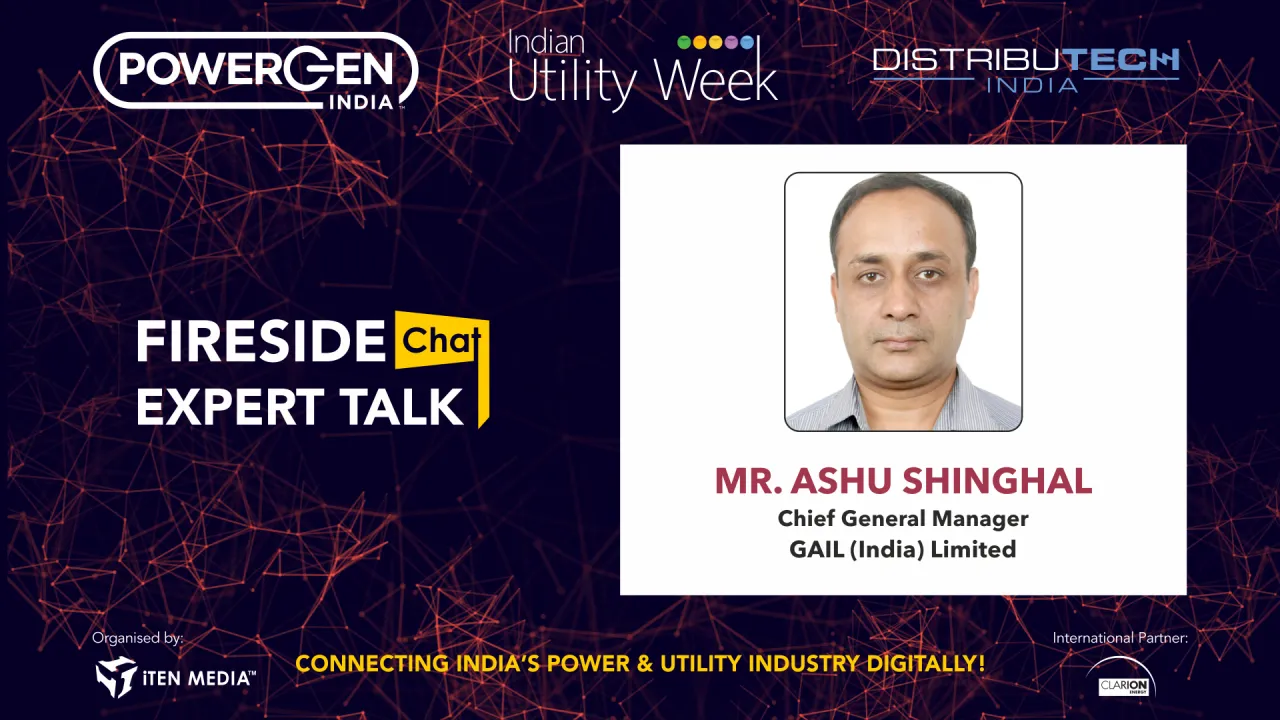 Fireside Chat - Mr. Ashu Shinghal, Chief General Manager, GAIL (India) Limited