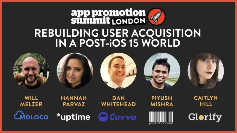 PANEL: Rebuilding User Acquisition in a Post-iOS 15 World