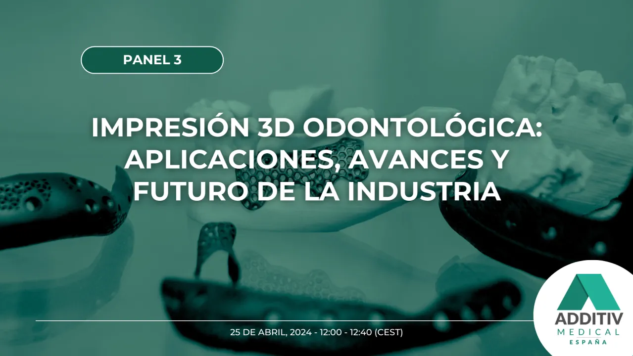 Panel | Impresión 3D odontológica: aplicaciones, avances y futuro de la industria
