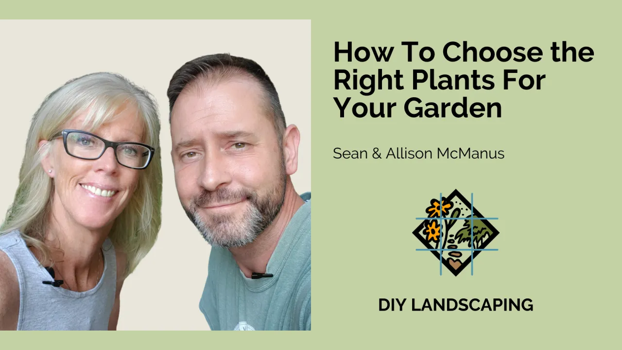 How To Choose the Right Plants For Your Garden with Sean & Allison McManus