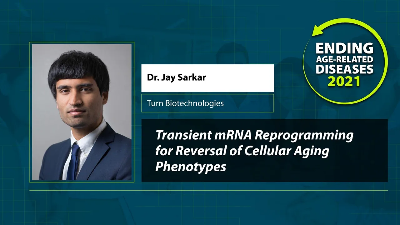 Jay Sarkar, Turn Biotechnologies - Transient mRNA Reprogramming for Reversal of Cellular Aging Phenotypes