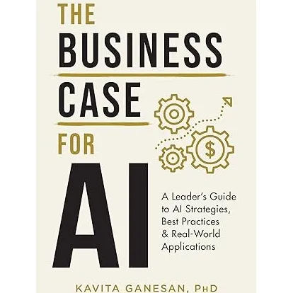 The Business Case for AI: A Leader's Guide to AI Strategies, Best Practices & Real-World Applications