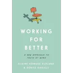 Working for Better: A New Approach to Faith at Work