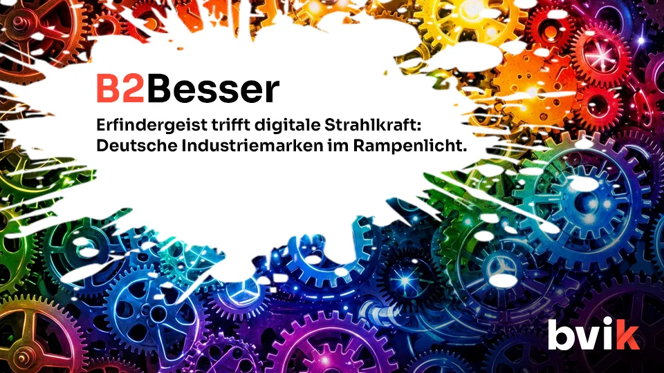 B2Besser: Erfindergeist trifft digitale Strahlkraft: Deutsche Industriemarken im Rampenlicht