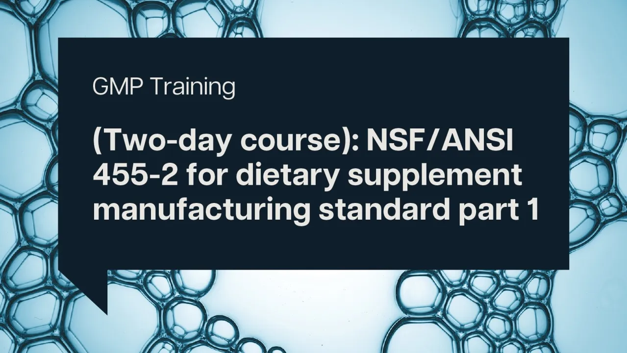 (Two-day course): NSF/ANSI 455-2 for dietary supplement manufacturing standard part 1