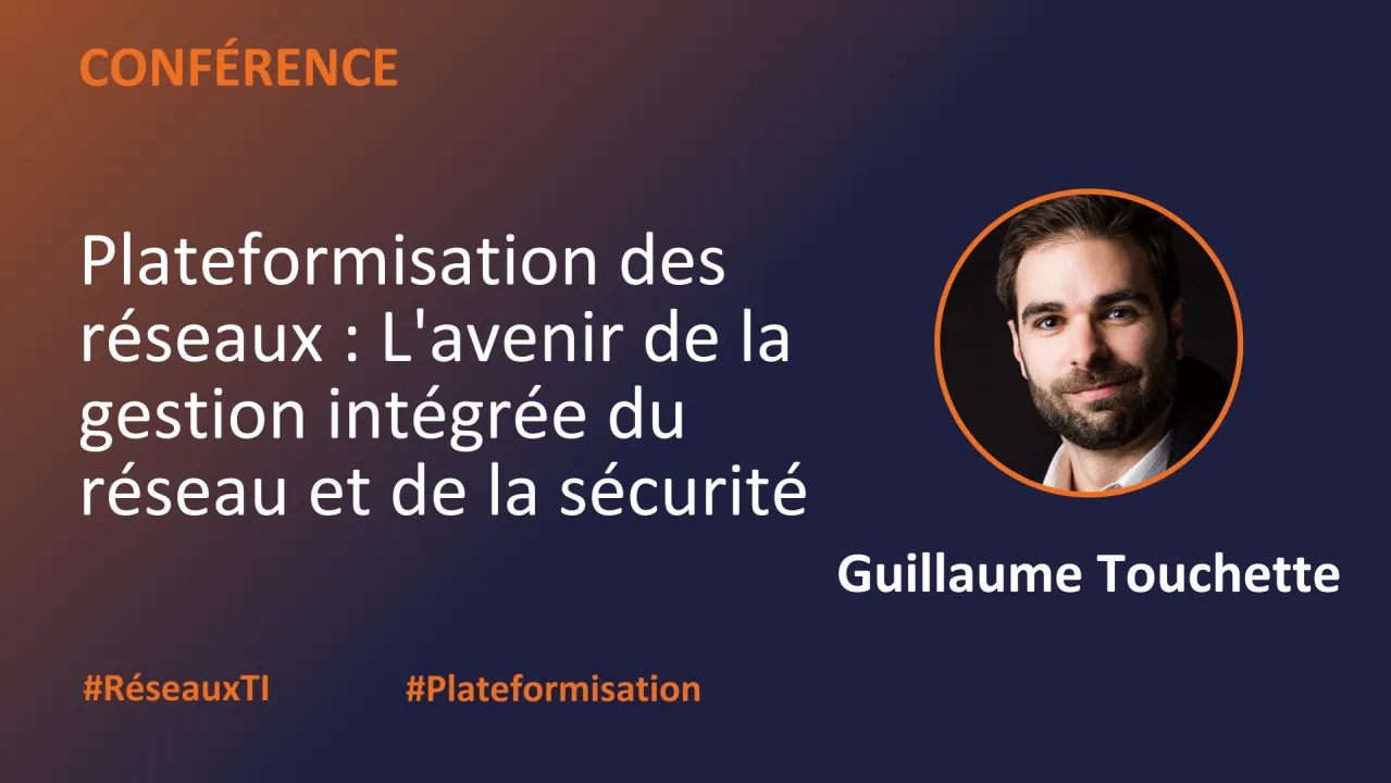 Plateformisation des Réseaux : L'Avenir de la Gestion Intégrée du Réseau et de la Sécurité
