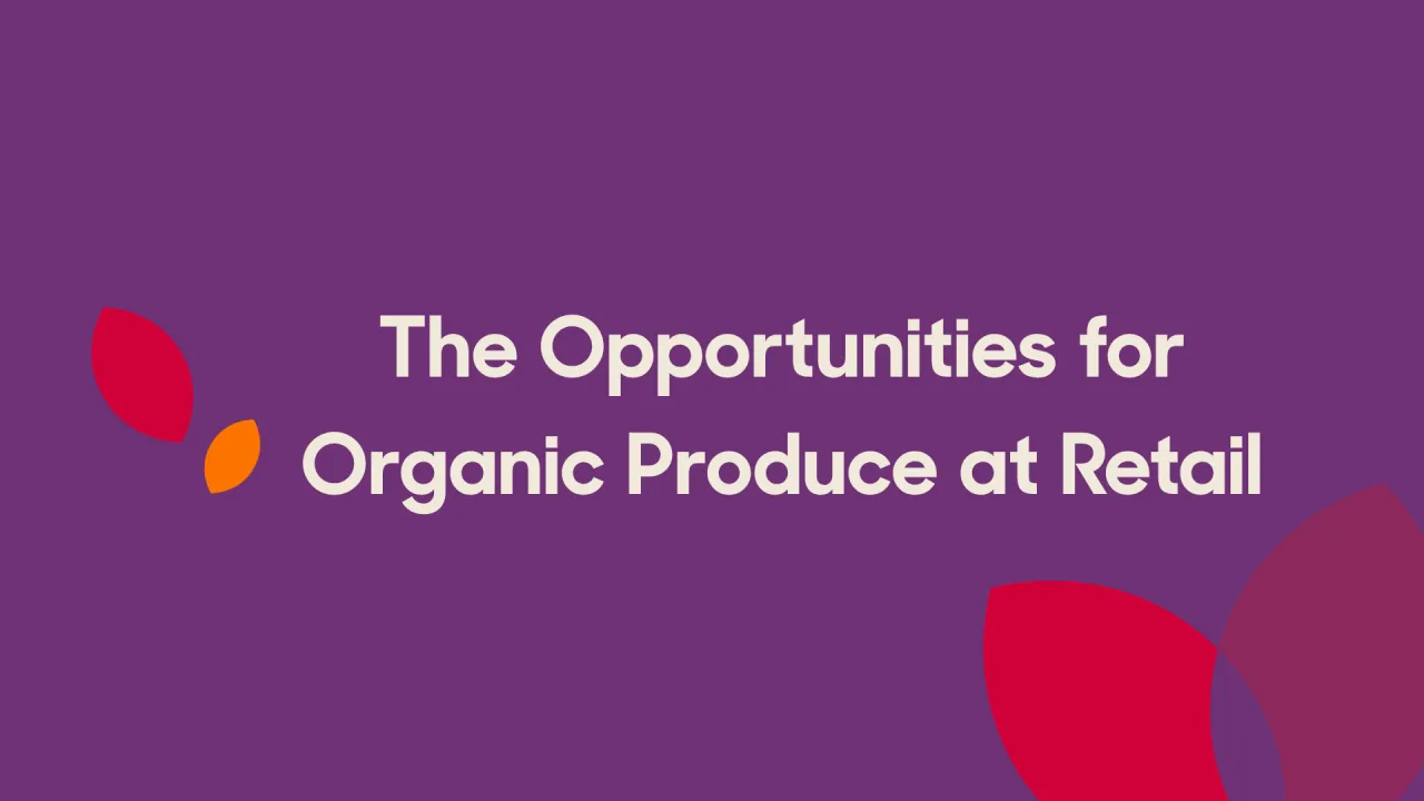Nutrition Matters: The Opportunities for Organic Produce at Retail