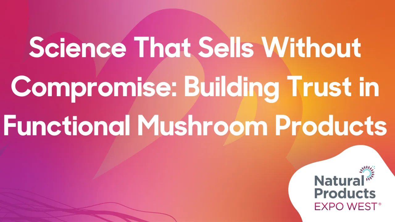 Science That Sells Without Compromise: Building Trust in Functional Mushroom Products