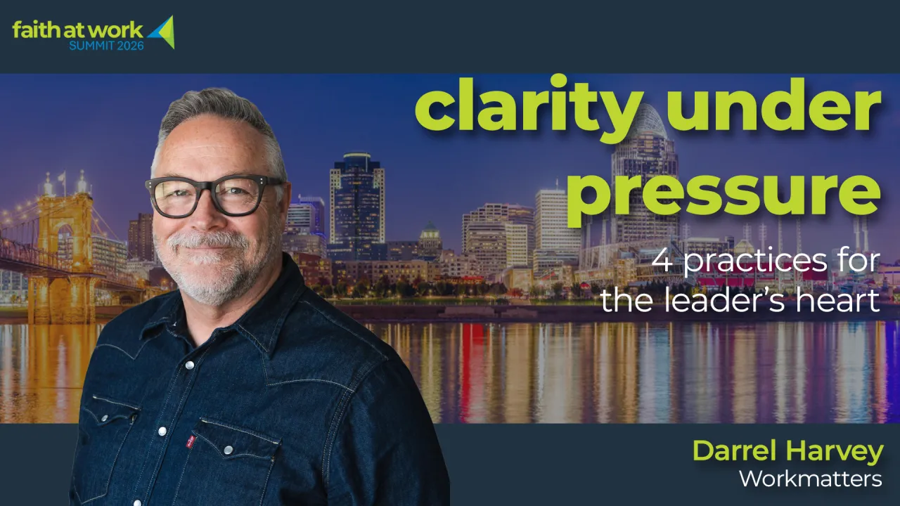 Clarity Under Pressure: 4 Practices for the Leader’s Heart