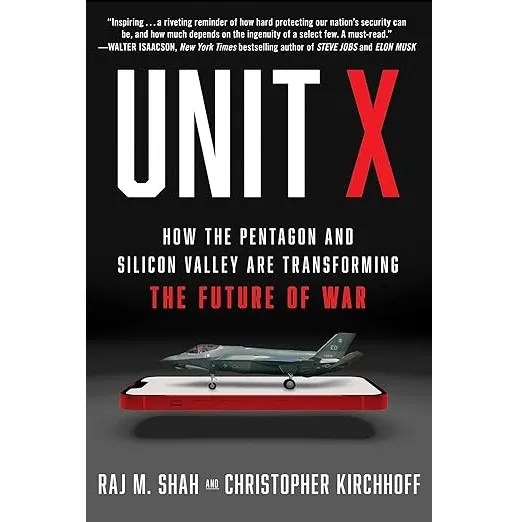 Unit X: How the Pentagon and Silicon Valley Are Transforming the Future of War