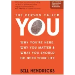 The Person Called YOU: Why You're Here, Why You Matter, and What You Should Do With Your Life