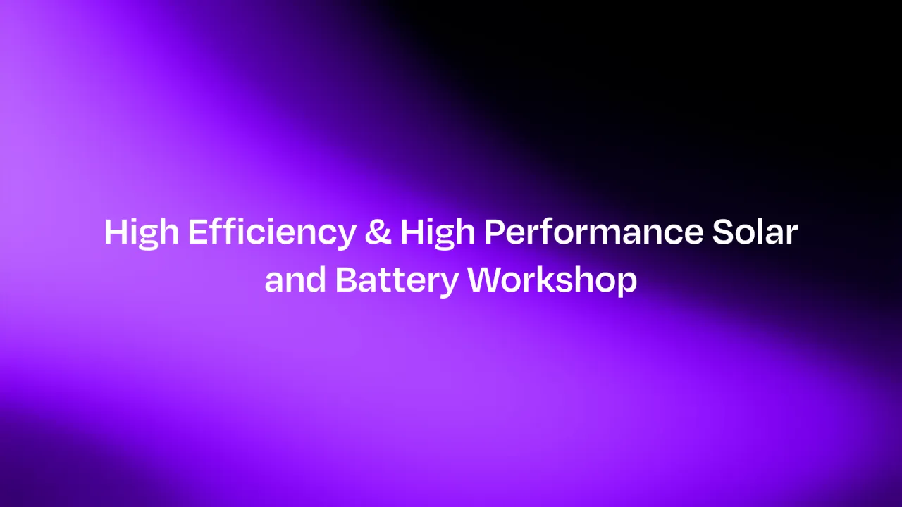 High Efficiency & High Performance Solar and Battery Workshop