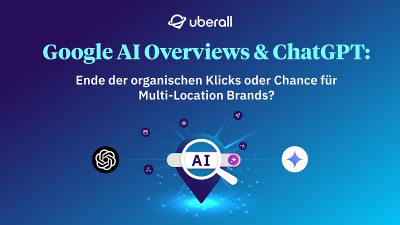 Google AI Overviews & ChatGPT: Ende der organischen Klicks oder Chance für Multi-Location Brands?
