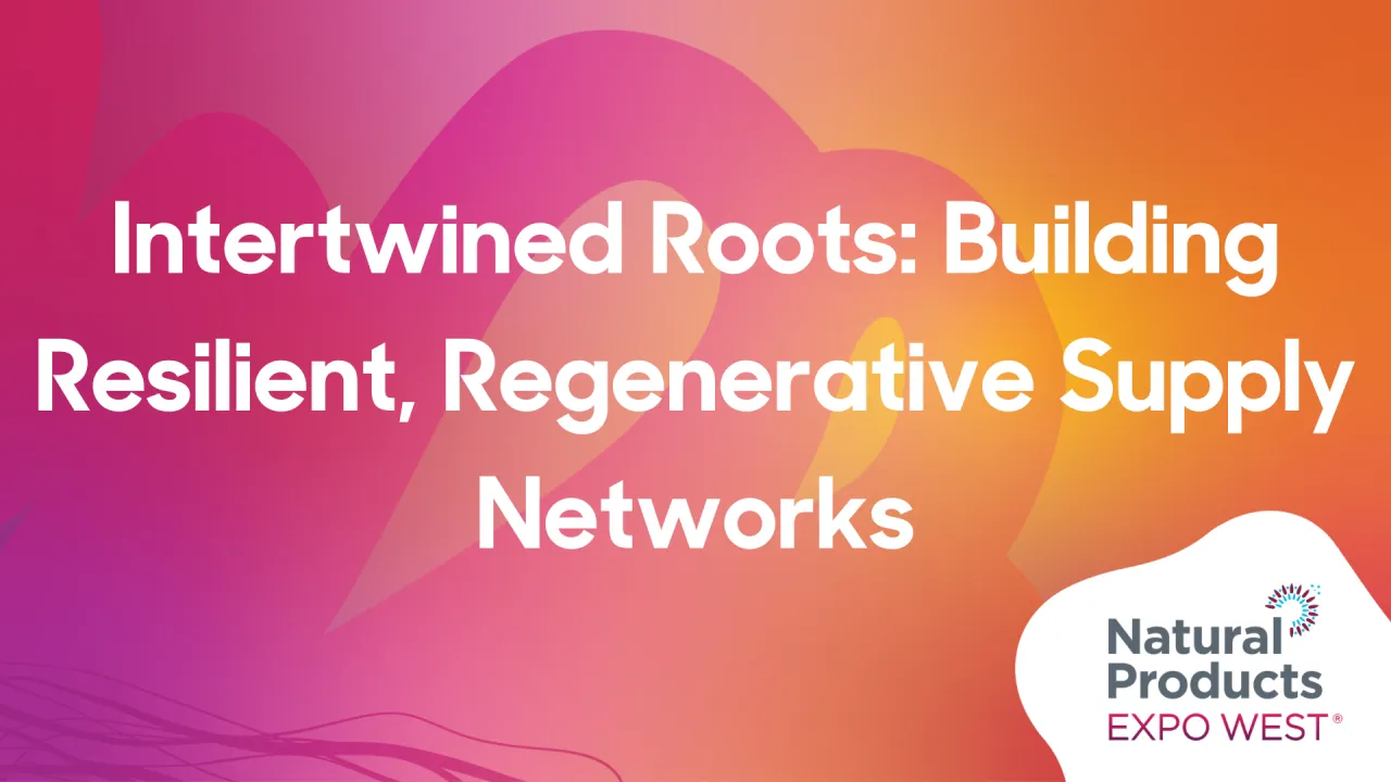 Intertwined Roots: Building Resilient, Regenerative Supply Networks