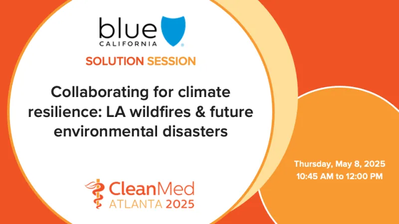Blue Shield of California Solution Session - Collaborating for climate resilience: LA wildfires & future environmental disasters
