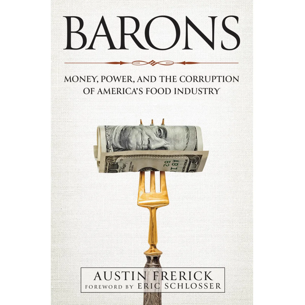 Barons: Money, Power, and the Corruption of America's Food Industry