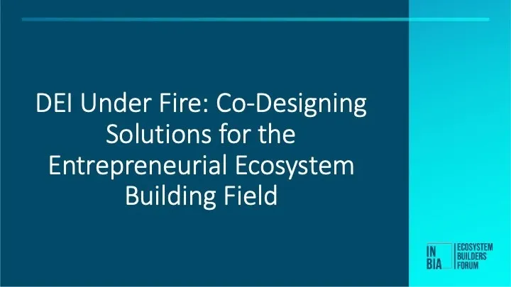 DEI Under Fire: Co-Designing Solutions for the Entrepreneurial Ecosystem Building Field