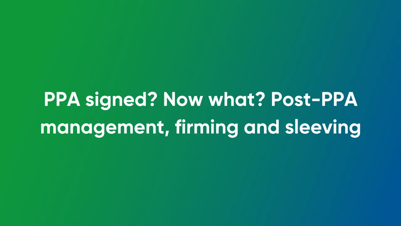 PPA signed? Now what? Post-PPA management, firming and sleeving