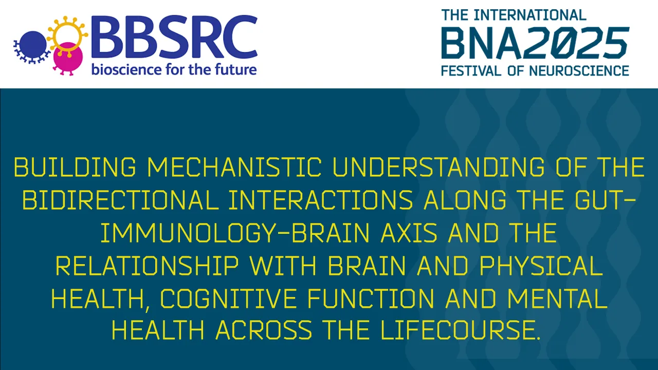 S19: Building mechanistic understanding of the bidirectional interactions along the gut-immunology-brain axis and the relationship with brain and physical health, cognitive function and mental health across the lifecourse.