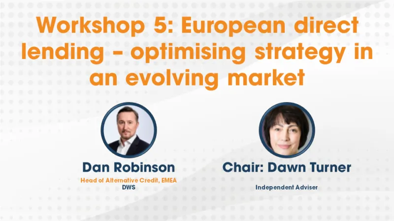 Workshop 5: European direct lending - optimising strategy in an evolving market