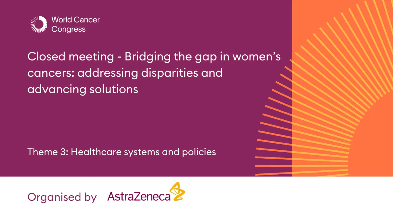 Closed meeting - Bridging the gap in women’s cancers: addressing disparities and advancing solutions