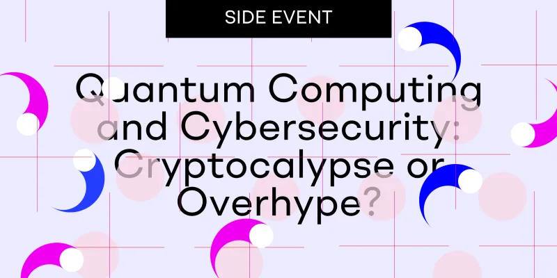 Quantum Computing and Cybersecurity: Cryptocalypse or Overhype? - Side Event
