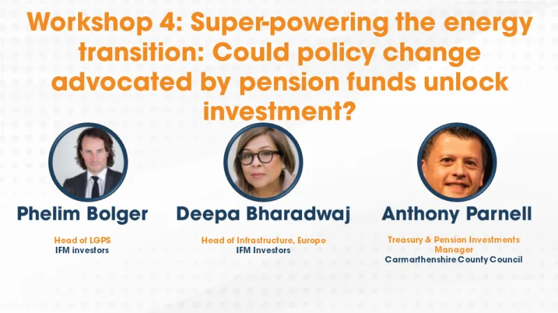 Workshop 4: Super-powering the energy transition: Could policy change advocated by pension funds unlock investment?