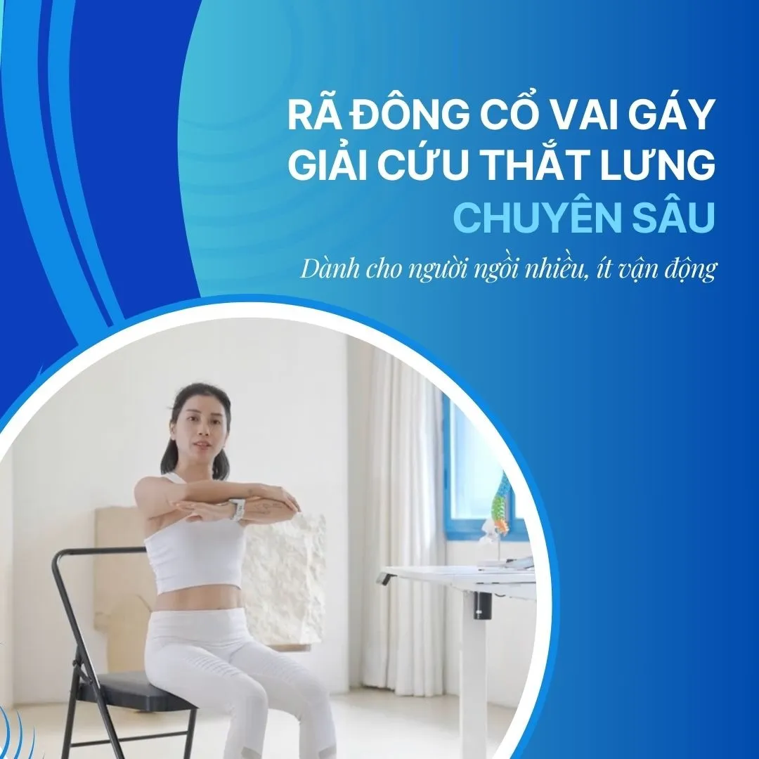 RÃ ĐÔNG CỔ VAI GÁY - GIẢI CỨU THẮT LƯNG CHO NGƯỜI NGỒI NHIỀU