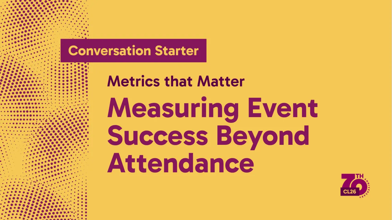 Conversation Starter: Metrics that Matter: Measuring Event Success Beyond Attendance