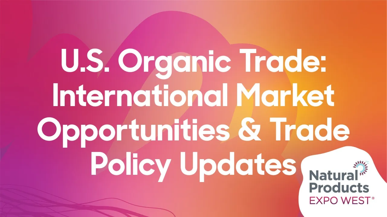 U.S. Organic Trade: International Market Opportunities & Trade Policy Updates