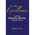 It's About Excellence: Building Ethically Healthy Organizations