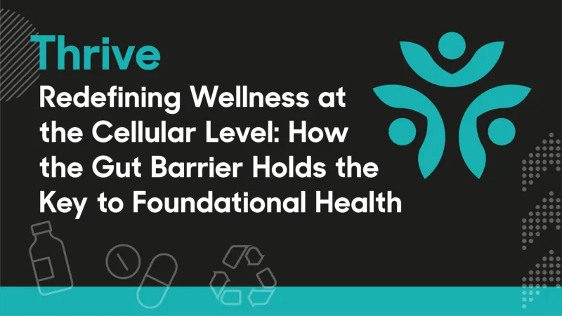 Redefining Wellness at the Cellular Level: How the Gut Barrier Holds the Key to Foundational Health