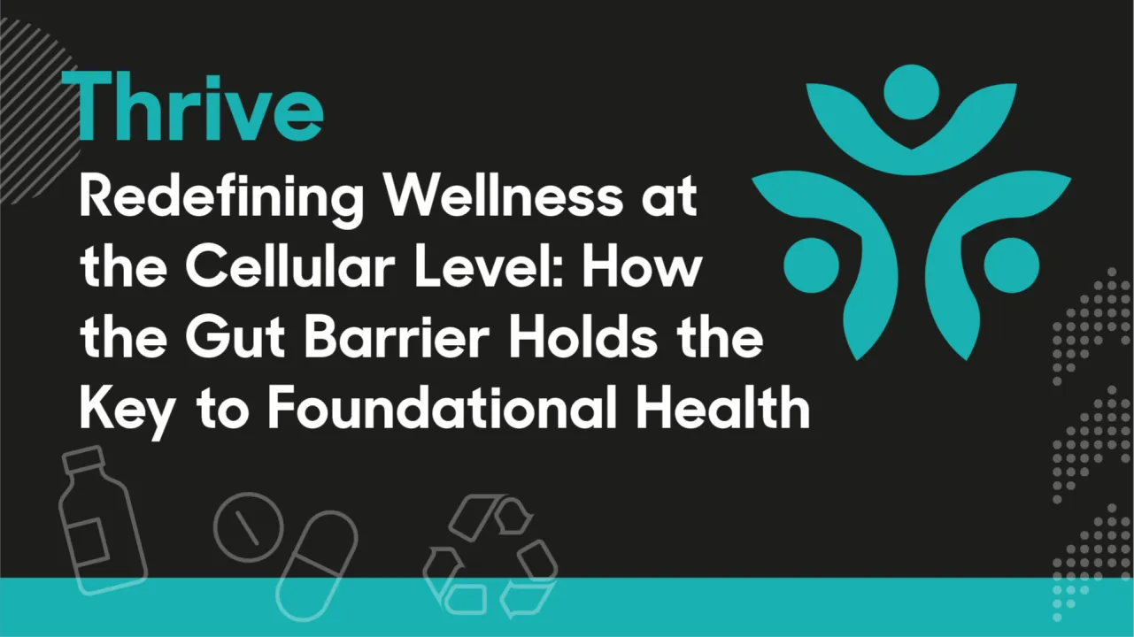 Redefining Wellness at the Cellular Level: How the Gut Barrier Holds the Key to Foundational Health
