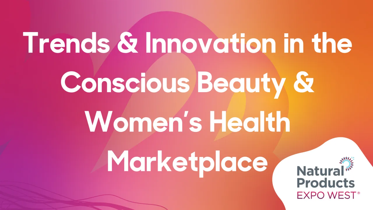 Trends and Innovation in the Conscious Beauty & Women’s Health Marketplace