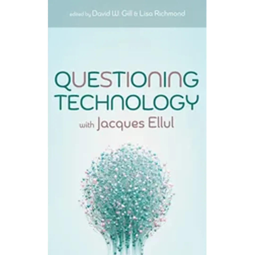 "The End of Technicized Work" in Questioning Technology with Jacques Ellul
