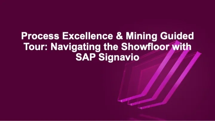 Process Excellence & Mining Guided Tour: Navigating the Showfloor with SAP Signavio