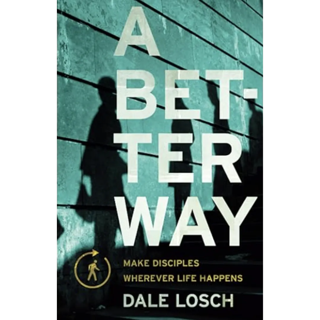 A Better Way: Make Disciples Wherever Life Happens