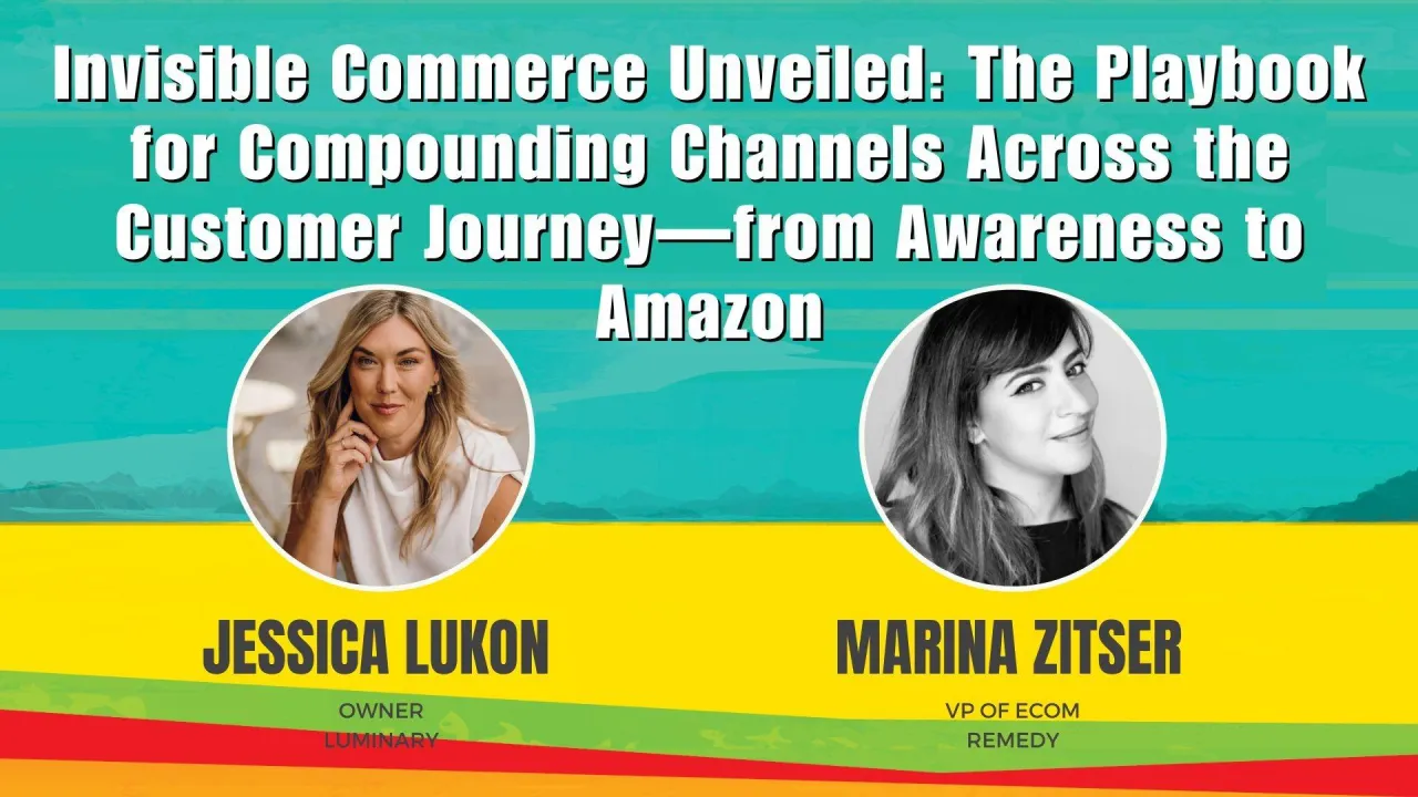 Invisible Commerce Unveiled: The Playbook for Compounding Channels Across the Customer Journey—from Awareness to Amazon