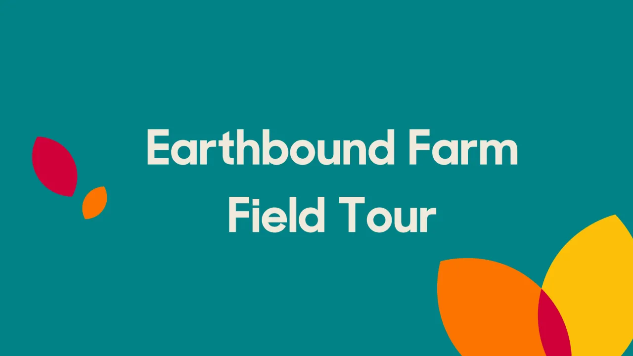 Earthbound Farm Field Tour