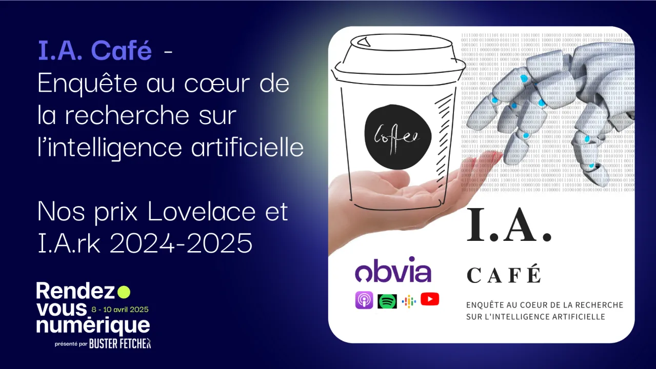 I.A. Café - Enquête au cœur de la recherche sur l’intelligence artificielle - Nos prix Lovelace et I.A.rk 2024-2025