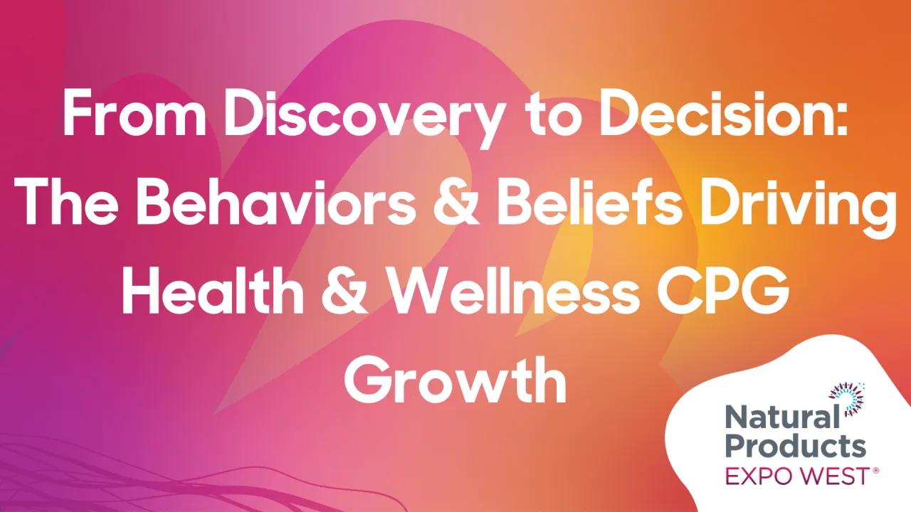 From Discovery to Decision: The Behaviors & Beliefs Driving Health & Wellness CPG Growth