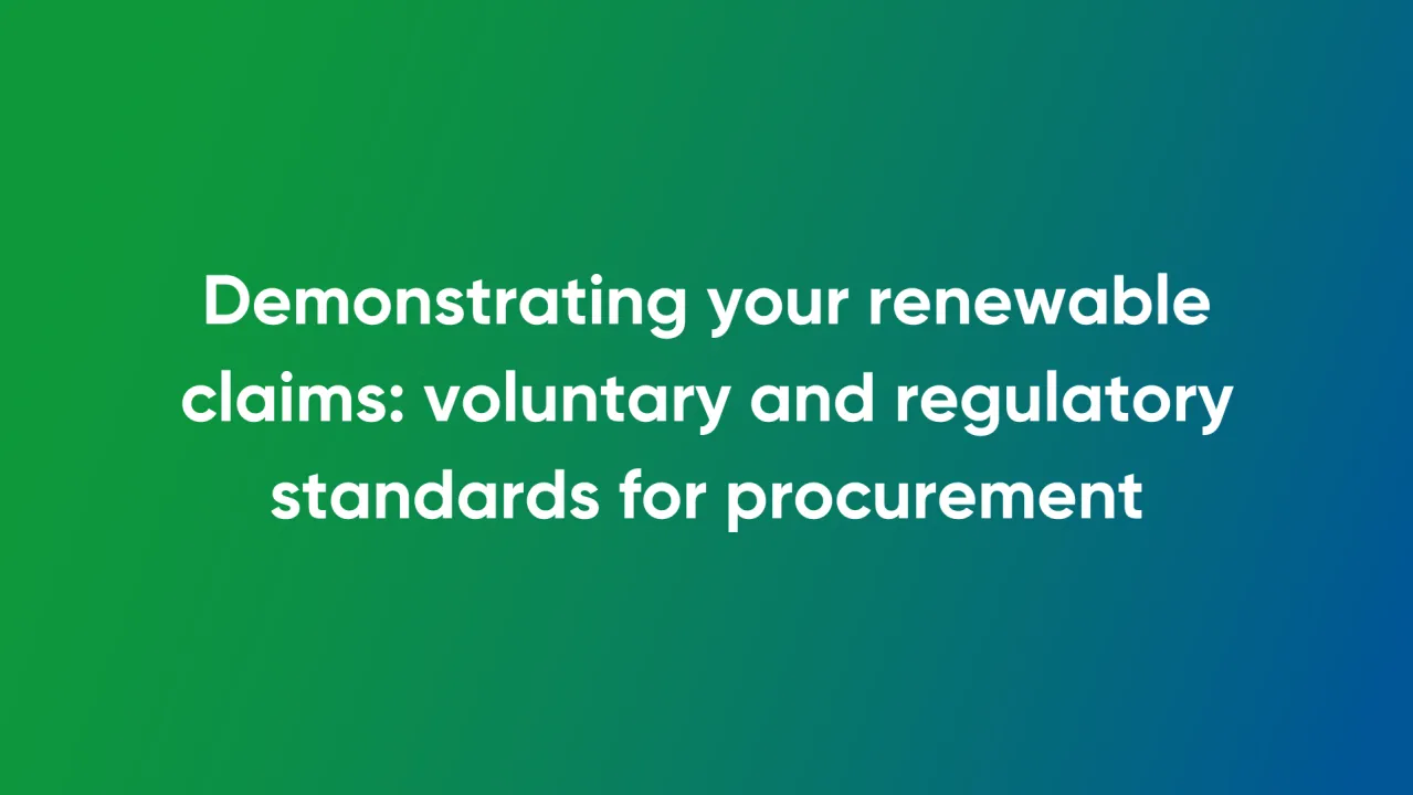 Demonstrating your renewable claims: voluntary and regulatory standards for procurement