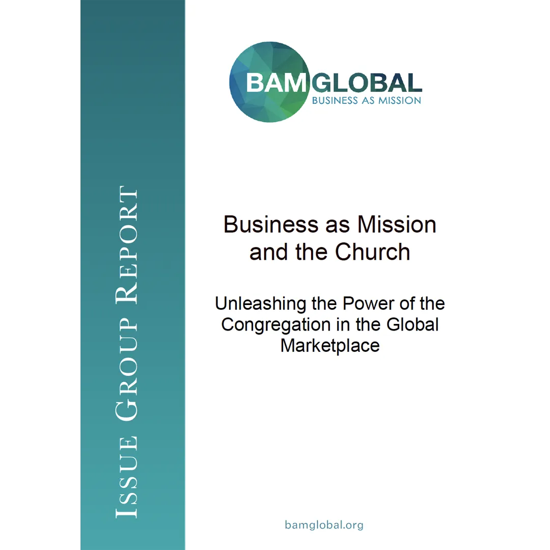 Business as Mission and the Church: Unleashing the Power of the Congregation in the Marketplace