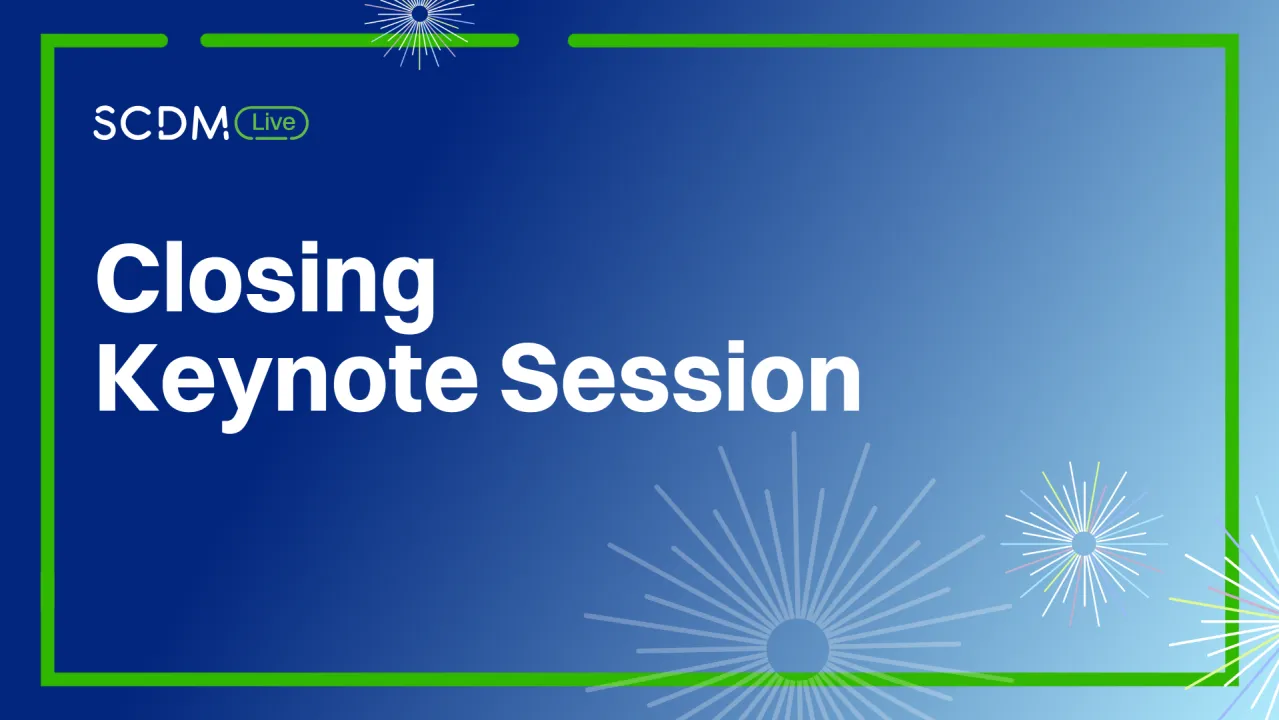 Closing Keynote Session | Beyond the Pandemic - How COVID-19 Transformed Clinical Trials and Data Management (with Dr. Sara Brenner, FDA Principal Deputy Commissioner)