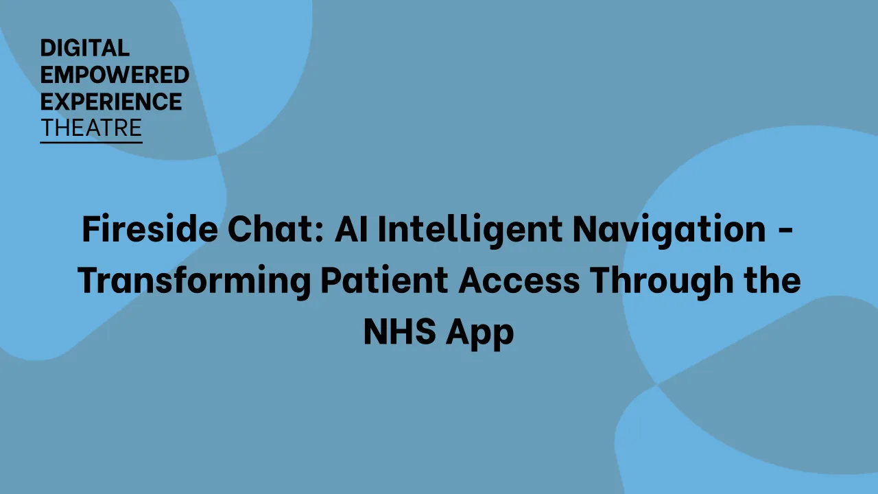 Fireside Chat: AI Intelligent Navigation - Transforming Patient Access Through the NHS App